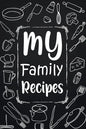 My Family Recipes: Adult Blank Lined Diary Notebook, Write in Your Best Family Recipes, Food Recipes Notebook, Recipe and Cooking Gifts - Paperback