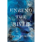 Unbend the River - Paperback