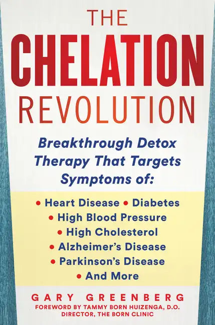 The Chelation Revolution: Breakthrough Detox Therapy, with a Foreword by Tammy Born Huizenga, D.O., Founder of the Born Clinic - Hardcover