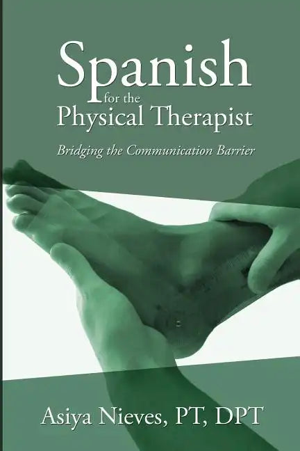 Spanish for the Physical Therapist: Bridging the Communication Barrier - Paperback