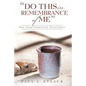 "Do This in Remembrance of Me": One-Year Communion Devotional - Paperback