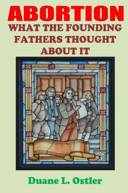 Abortion: What the Founding Fathers Thought About It - Paperback