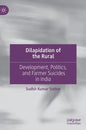 Dilapidation of the Rural: Development, Politics, and Farmer Suicides in India - Hardcover