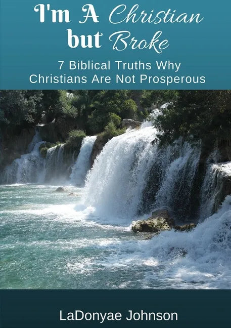 I'm A Christian But Broke: 7 Biblical Truths Why Christians Are Not Prosperous - Paperback