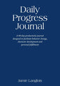 Daily Progress Journal: A 90-day productivity journal designed to facilitate behavior change, character development, and personal fulfillment - Paperback