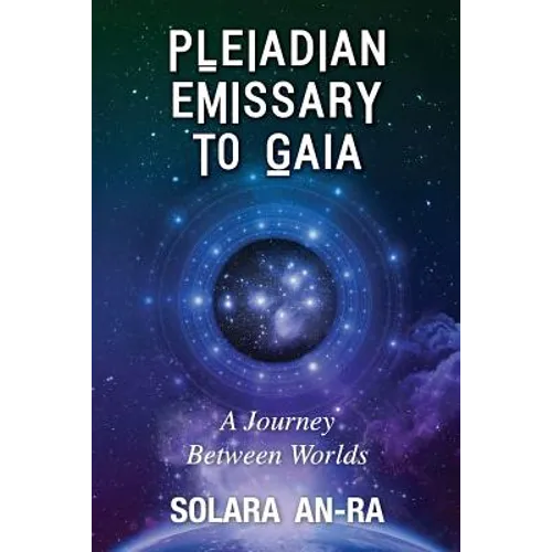 Pleiadian Emissary to Gaia: A Journey Between Worlds - Paperback