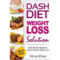 Dash Diet Weight Loss Solution: Dash Diet for Beginners, Action Plan for Weight Loss, Complete Guide, Tips & Tricks, New Release - Paperback