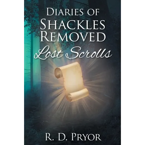 Diaries of Shackles Removed: Lost Scrolls - Paperback
