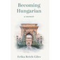 Becoming Hungarian: A Memoir - Paperback