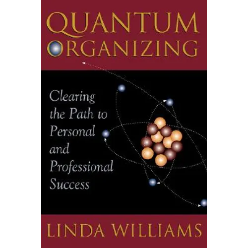 Quantum Organizing: Clearing the Path to Personal and Professional Success - Paperback