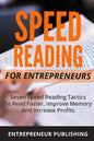 Speed Reading For Entrepreneurs: Seven Speed Reading Tactics To Read Faster, Improve Memory And Increase Profits - Paperback