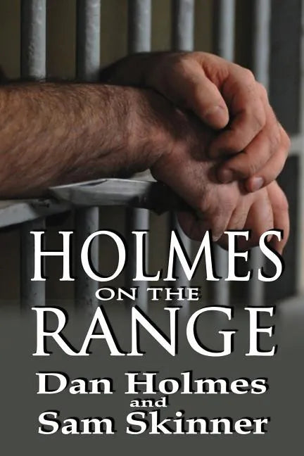 Holmes on the Range: A Novel of Bad Choices, Harsh Realities and Life in the Federal Prison System - Paperback