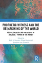 Prophetic Witness and the Reimagining of the World: Poetry, Theology and Philosophy in Dialogue- Power of the Word V - Paperback