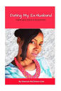 Dating My Ex-Husband: A Book about Divorce and Reconciliation - Paperback
