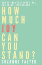 How Much Joy Can You Stand?: How to Push Past Your Fears and Create Your Dreams - Paperback