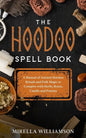 The Hoodoo Spell Book: A Manual of Ancient Hoodoo Rituals and Folk Magic to Conspire with Herbs, Roots, Candles and Potions. - Paperback