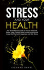 Stress and Your Health: The Most Effective Guide on How to Deal with Stress, Lower Cortisol Levels, Avoid Burnout, and Live a Life Filled with - Paperback