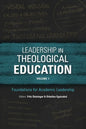 Leadership in Theological Education, Volume 1: Foundations for Academic Leadership - Paperback