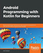 Android Programming with Kotlin for Beginners: Build Android apps starting from zero programming experience with the new Kotlin programming language - Paperback