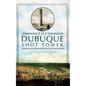 The Dubuque Shot Tower - Hardcover