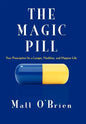 The Magic Pill: Your Prescription for a Longer, Healthier, and Happier Life - Hardcover