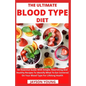 The Ultimate Blood Type Diet: An Essential Guide With Simple, Nourishing And Healthy Recipes To Identify What To Eat Centered On Your Blood Type For - Paperback