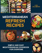 Mediterranean Refresh Recipes: Simple and Easy Mediterranean Cookbook for Everyone - Paperback