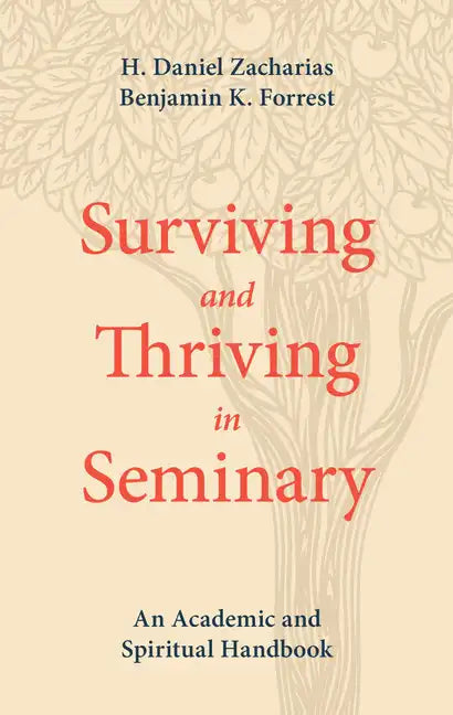 Surviving and Thriving in Seminary: An Academic and Spiritual Handbook - Paperback