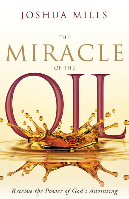 The Miracle of the Oil: Receive the Power of God's Anointing - Hardcover