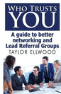 Who Trusts You: A guide to better networking and Lead Referral Groups - Paperback