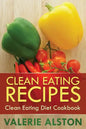 Clean Eating Recipes: Clean Eating Diet Cookbook - Paperback