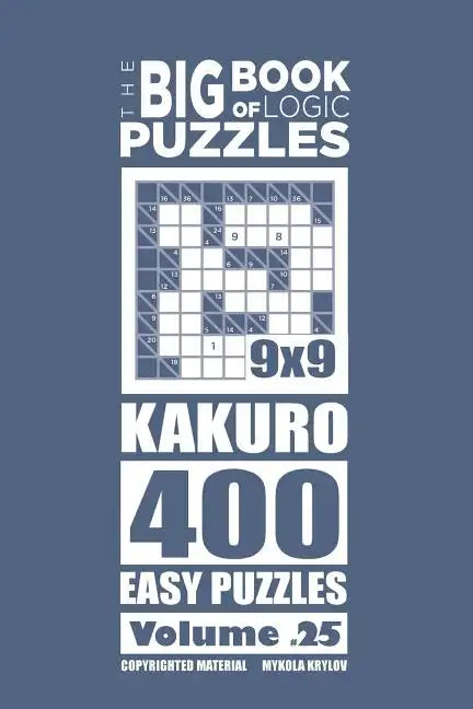 The Big Book of Logic Puzzles - Kakuro 400 Easy (Volume 25) - Paperback