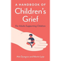 A Handbook of Children's Grief: For Adults Supporting Children - Paperback