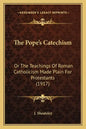 The Pope's Catechism: Or The Teachings Of Roman Catholicism Made Plain For Protestants (1917) - Paperback