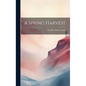 A Spring Harvest - Hardcover