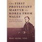 The First Protestant Martyr in Korea from Wales: The Life and Ministry of Robert Jermain Thomas - Paperback