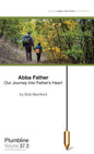 Abba Father: Our Journey Into Father's Heart - Paperback