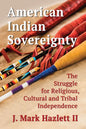 American Indian Sovereignty: The Struggle for Religious, Cultural and Tribal Independence - Paperback