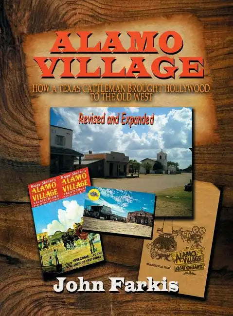 Alamo Village: How a Texas Cattleman Brought Hollywood to the Old West (hardback) - Hardcover