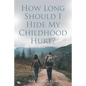 How Long Should I Hide My Childhood Hurt? - Paperback
