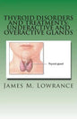 Thyroid Disorders and Treatments: Underactive and Overactive Glands: Understanding Hypothyroid and Hyperthyroid Conditions - Paperback