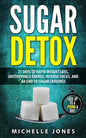 Sugar Detox: 21 Days to Rapid Weight Loss, Unstoppable Energy, Intense Focus, and an End to Sugar Cravings - Paperback