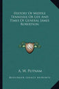 History of Middle Tennessee or Life and Times of General James Robertson - Paperback