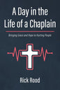 A Day in the Life of a Chaplain: Bringing Grace and Hope to Hurting People - Hardcover