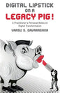Digital Lipstick on a Legacy Pig !: A Practitioner's Personal Notes on Digital Transformation - Paperback