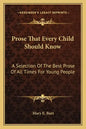 Prose That Every Child Should Know: A Selection of the Best Prose of All Times for Young People - Paperback