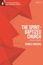 The Spirit-Baptized Church: A Dogmatic Inquiry - Paperback