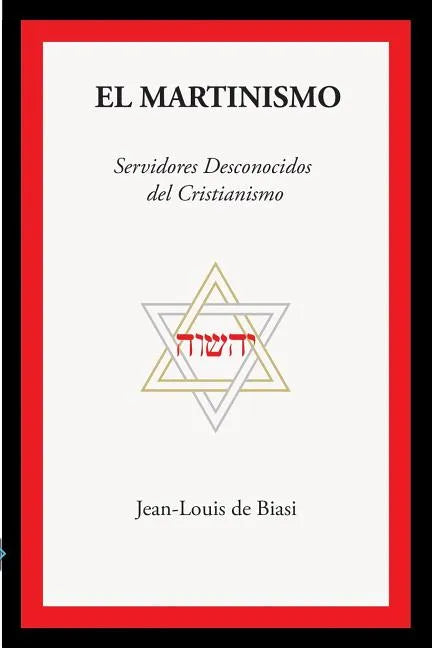 El Martinismo: Servidores Desconocidos del Cristianismo - Paperback