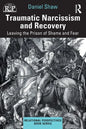 Traumatic Narcissism and Recovery: Leaving the Prison of Shame and Fear - Paperback