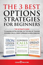 The 3 Best Options Strategies For Beginners: The Ultimate Guide To Making Extra Income On The Side By Trading Covered Calls, Credit Spreads & Iron Con - Paperback
